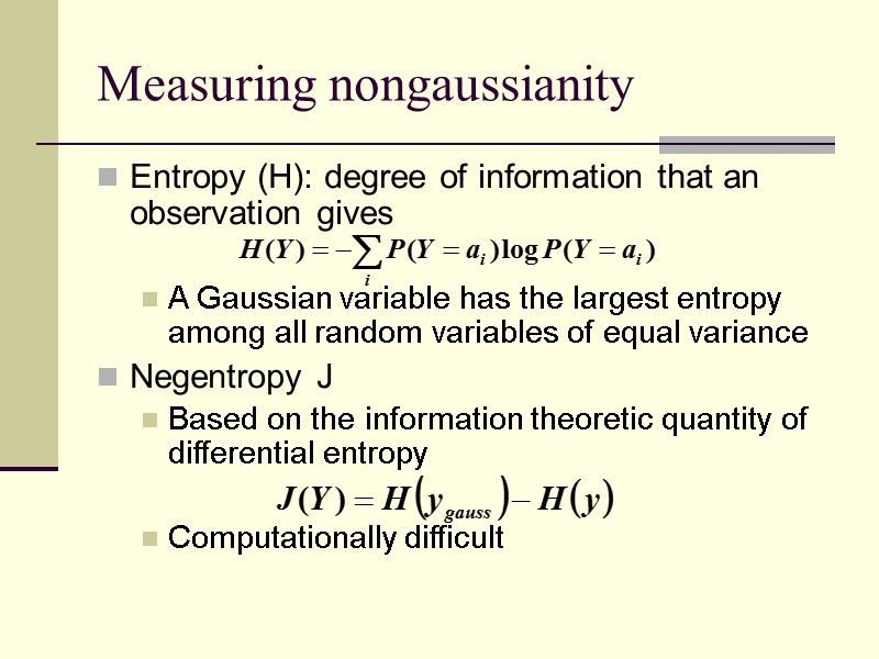 Measuring nongaussianity Entropy (H): degree of information that an observation gives  A Gaussian